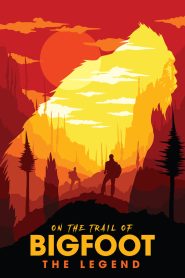 On the Trail of Bigfoot: The Legend